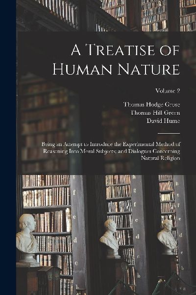A Treatise of Human Nature; Being an Attempt to Introduce the ...