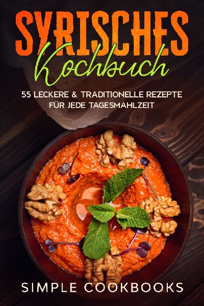 Syrisches Kochbuch: 55 leckere & traditionelle Rezepte fü...