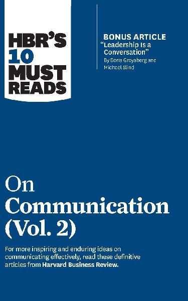 HBR''s 10 Must Reads on Communication, Vol. 2 (with ...