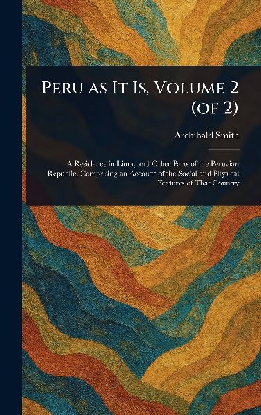 Peru as It Is, Volume 2 (of 2)