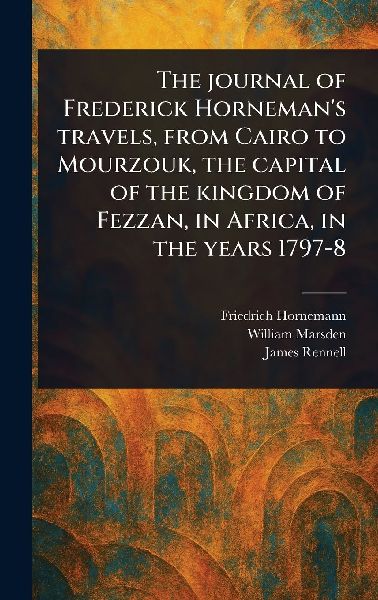 The Journal of Frederick Horneman's Travels, From Cairo t...