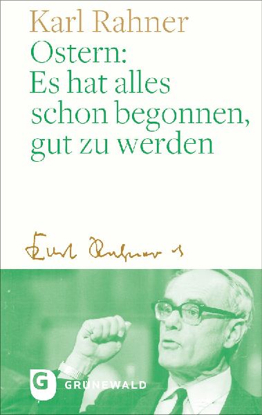 Ostern: Es hat alles schon begonnen, gut zu werden