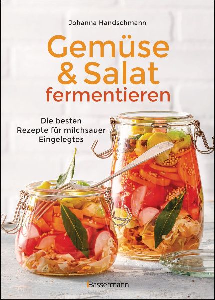 Gemüse und Salat fermentieren. Die besten Rezepte für milchs...
