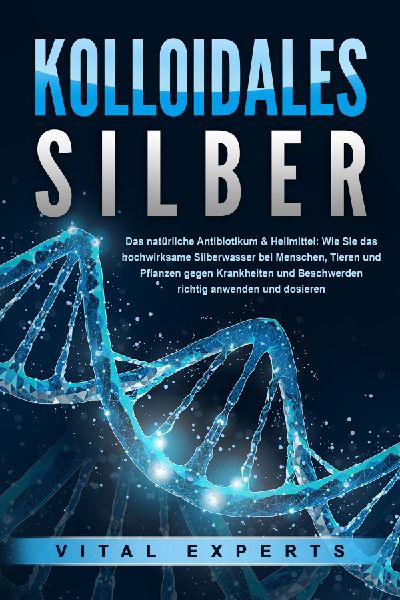 KOLLOIDALES SILBER - Das natürliche Antibiotikum & Heilmi...
