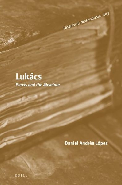 Lukács: PRAXIS and the Absolute