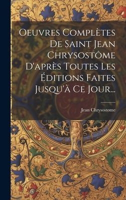 Oeuvres Complètes De Saint Jean Chrysostôme D'après To...