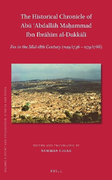 The Historical Chronicle of Ab¿ ¿Abdall¿h Ma¿ammad Ibn Ibr...
