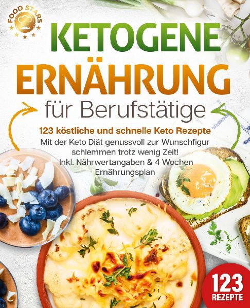Ketogene Ernährung für Berufstätige - 123 köstliche und sc...