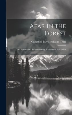 Afar in the Forest; Or, Pictures of Life and Scenery in the Wi...