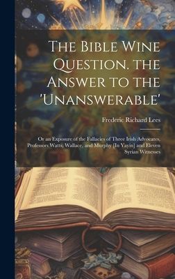 The Bible Wine Question. the Answer to the 'unanswerable&...