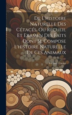 De L'histoire Naturelle Des Cétacés, Ou Recueil Et Exam...