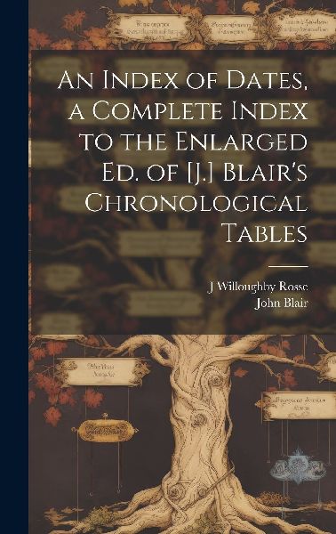 An Index of Dates, a Complete Index to the Enlarged Ed. of [J....