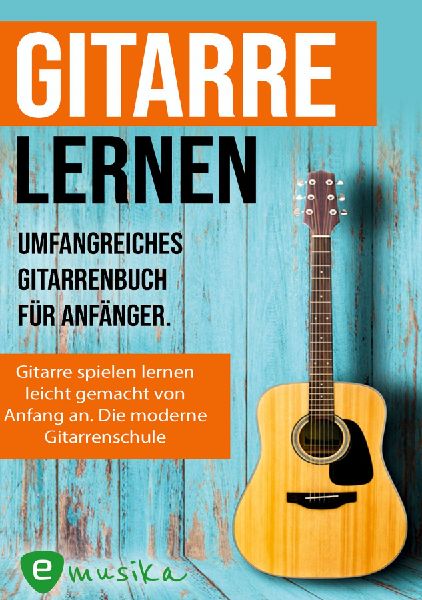 Gitarre lernen - umfangreiches Gitarrenbuch für Anfänger und...
