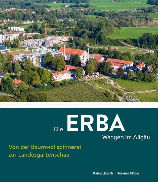 Die ERBA Wangen im Allgäu - Von der Baumwollspinnerei zur Lan...