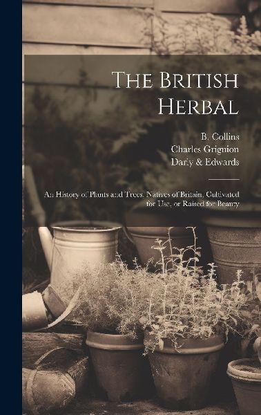 The British Herbal: An History of Plants and Trees, Natives of...