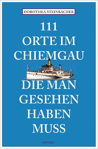 111 Orte im Chiemgau, die man gesehen haben muss