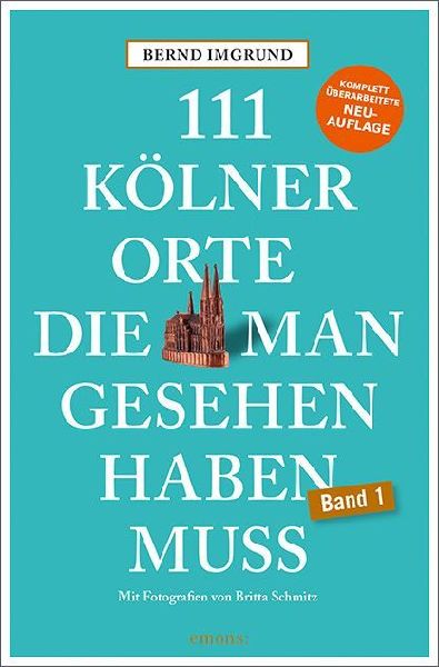 111 Kölner Orte, die man gesehen haben muss