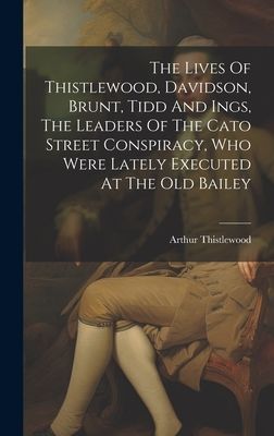 The Lives Of Thistlewood, Davidson, Brunt, Tidd And Ings, The ...