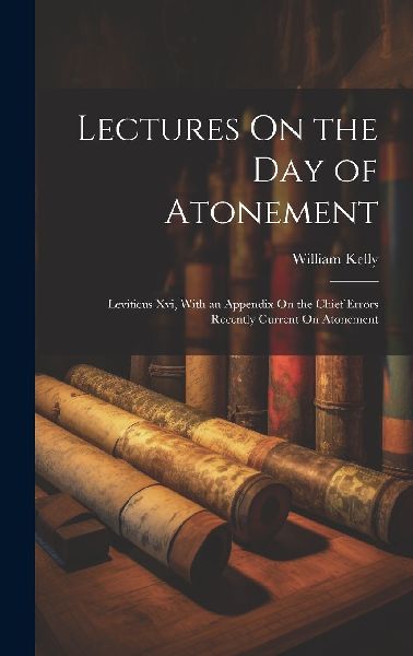 Lectures On the Day of Atonement: Leviticus Xvi, With an Appen...