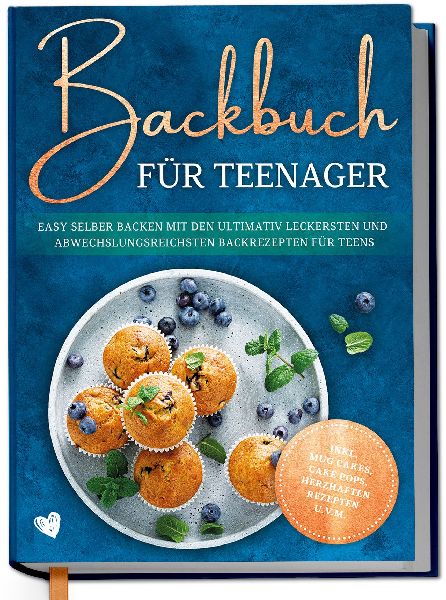 Backbuch für Teenager: Easy selber backen mit den ultimativ l...