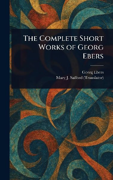 The Complete Short Works of Georg Ebers