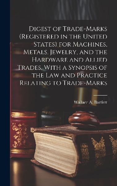 Digest of Trade-marks (registered in the United States) for Ma...