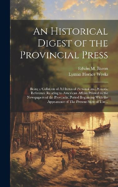 An Historical Digest of the Provincial Press; Being a Collatio...