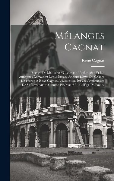 Mélanges Cagnat: Recueil de mémoires concernant l'épig...