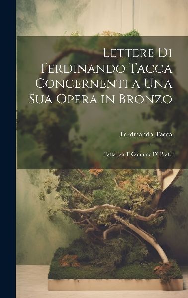 Lettere di Ferdinando Tacca concernenti a una sua opera in bro...