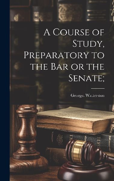 A Course of Study, Preparatory to the Bar or the Senate;