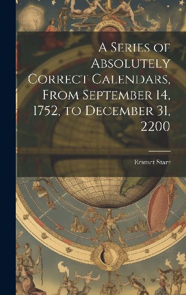 A Series of Absolutely Correct Calendars, From September 14, 1...