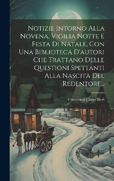 Notizie Intorno Alla Novena, Vigilia Notte E Festa Di Natale, ...