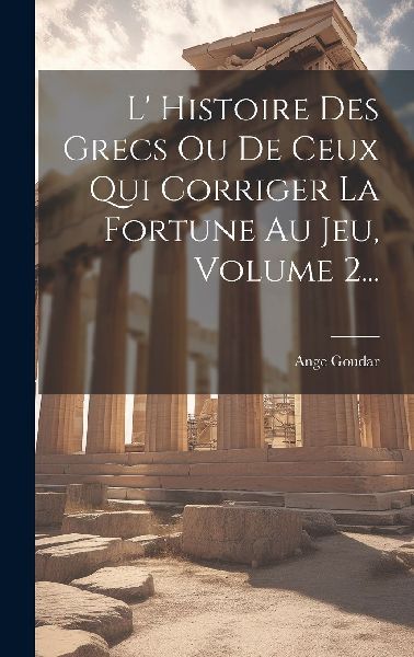 L' Histoire Des Grecs Ou De Ceux Qui Corriger La Fortune ...