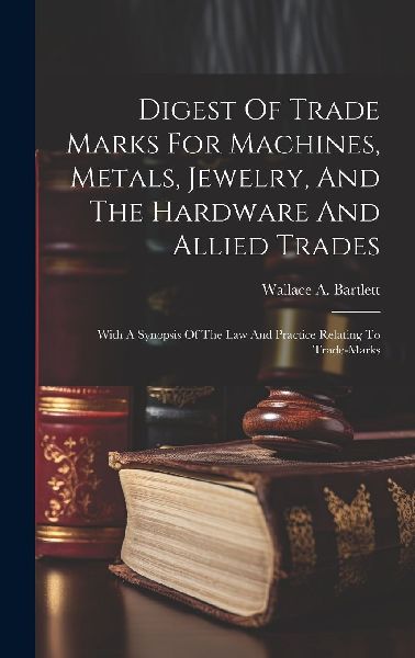 Digest Of Trade Marks For Machines, Metals, Jewelry, And The H...
