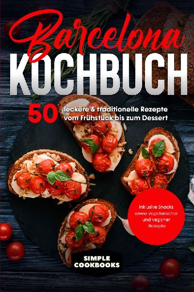 Barcelona Kochbuch: 50 leckere & traditionelle Rezepte vom...