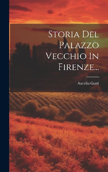Storia Del Palazzo Vecchio In Firenze...