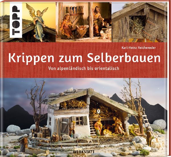 Krippen zum Selberbauen. Von alpenländisch bis orientalisch (...