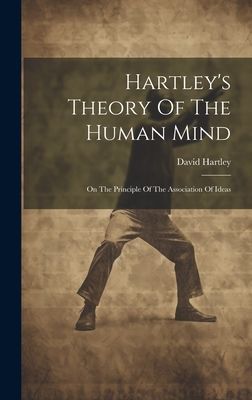 Hartley's Theory Of The Human Mind: On The Principle Of T...
