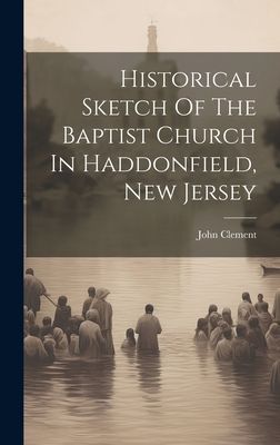 Historical Sketch Of The Baptist Church In Haddonfield, New Je...
