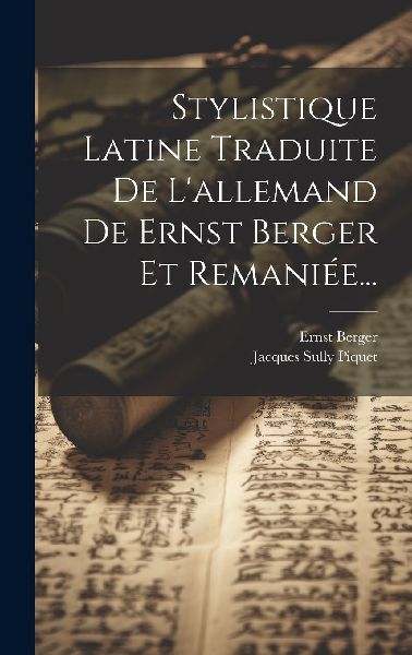 Stylistique Latine Traduite De L'allemand De Ernst Berger...