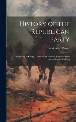 History of the Republican Party: Embracing Its Origin, Growth ...