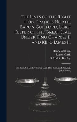 The Lives of the Right Hon. Francis North, Baron Guilford, Lor...