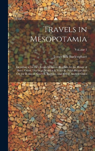 Travels in Mesopotamia: Including a Journey From Aleppo to Bag...