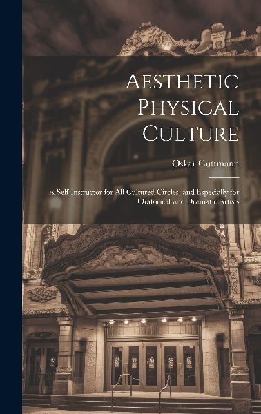 Aesthetic Physical Culture: A Self-Instructor for All Cultured...
