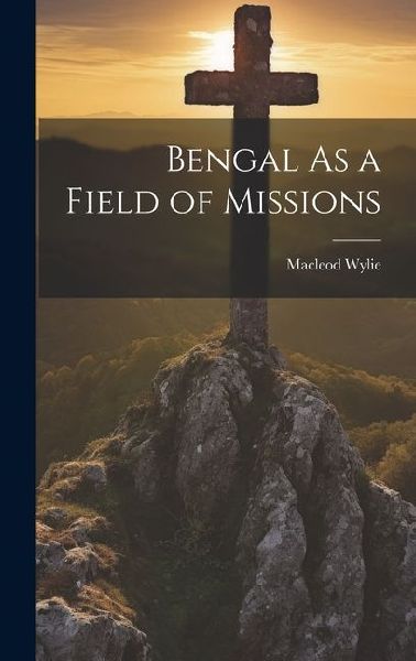 Bengal As a Field of Missions