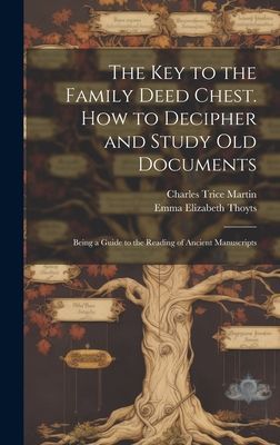 The key to the Family Deed Chest. How to Decipher and Study ol...