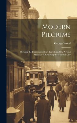 Modern Pilgrims: Showing the Improvements in Travel, and the N...