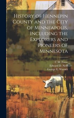 History of Hennepin County and the City of Minneapolis, Includ...