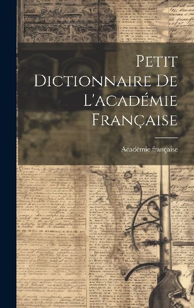 Petit Dictionnaire De L'académie Française