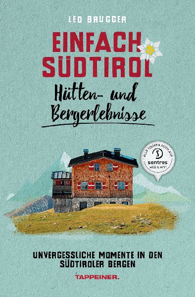 Einfach Südtirol: Hütten- und Bergerlebnisse